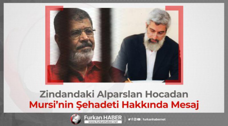 Zindandaki Alparslan Hocadan Mursi’nin Şehadeti Hakkında Mesaj